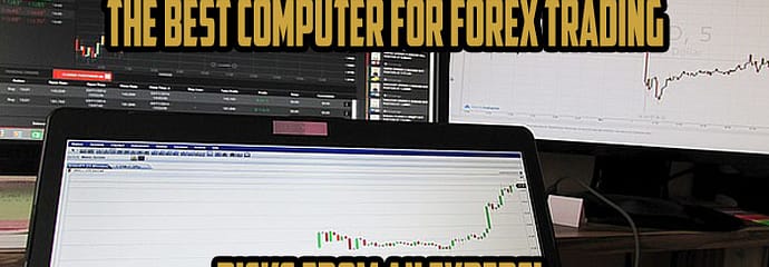 The Best Computer for Forex Trading – Picks from an Expert!