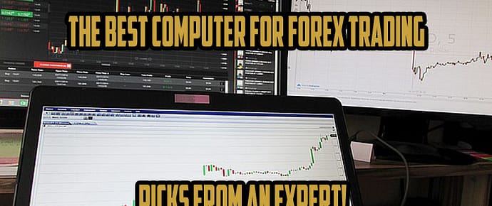 The Best Computer for Forex Trading – Picks from an Expert!